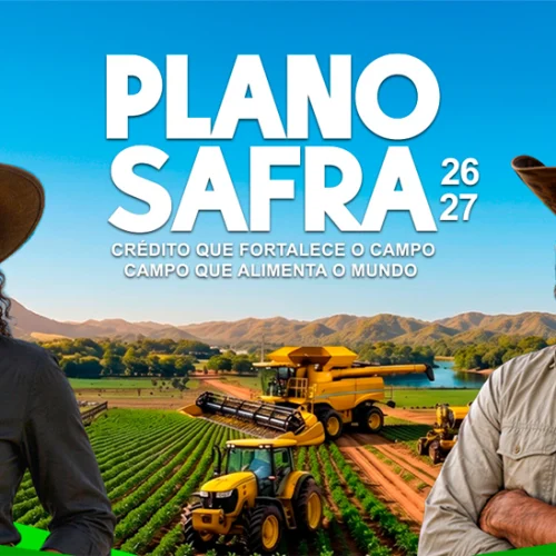Plano Safra 26/27 destina R$ 525 bilhões para fortalecer a agricultura empresarial